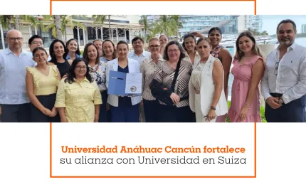 Universidad Anáhuac Cancún fortalece su alianza con Universidad en Suiza