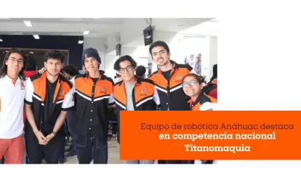 Equipo de robótica Anáhuac destaca en competencia nacional Titanomaquia