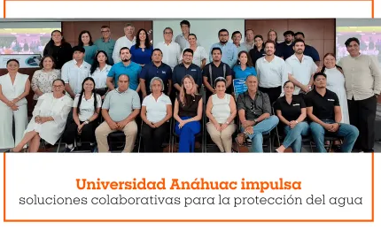 Universidad Anáhuac impulsa soluciones colaborativas para la protección del agua