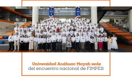 Universidad Anáhuac Mayab sede del encuentro nacional de FIMPES