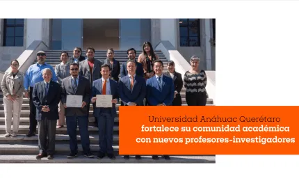 Universidad Anáhuac Querétaro fortalece su comunidad académica con nuevos profesores-investigadores