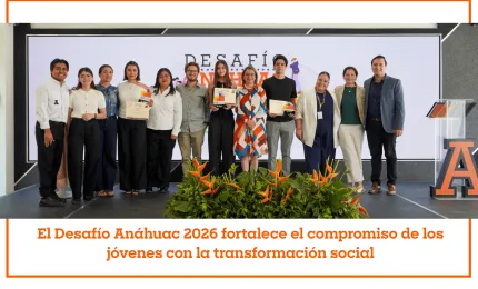 El Desafío Anáhuac 2026 fortalece el compromiso de los jóvenes con la transformación social