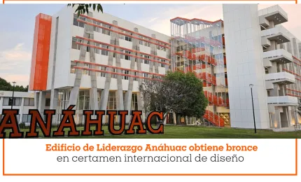 Edificio de Liderazgo Anáhuac obtiene bronce en certamen internacional de diseño