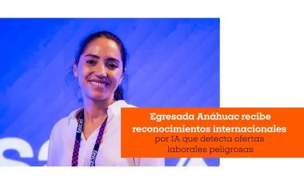 Egresada Anáhuac recibe reconocimientos internacionales por IA que detecta ofertas laborales peligrosas