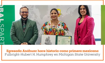 Egresada Anáhuac hace historia como primera mexicana Fulbright-Hubert H. Humphrey en Michigan State University