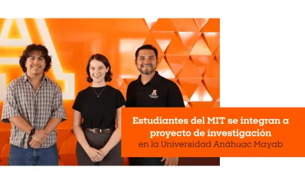 Estudiantes del MIT se integran a proyecto de investigación en la Anáhuac Mayab