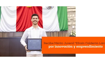 Recibe Mérito Juvenil “Efraín Calderón Lara” por innovación y emprendimiento