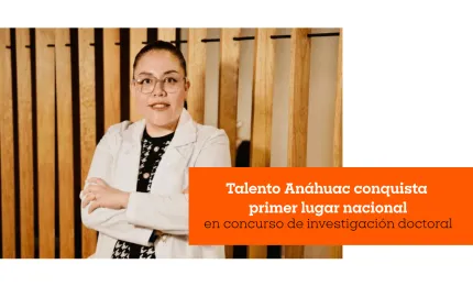 Talento Anáhuac conquista primer lugar nacional en concurso de investigación doctoral