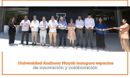 Universidad Anáhuac Mayab inaugura espacios de innovación y colaboración