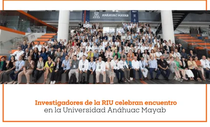 Investigadores de la RIU celebran encuentro en la Universidad Anáhuac Mayab