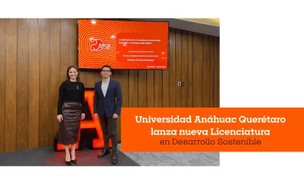 Universidad Anáhuac Querétaro lanza nueva Licenciatura en Desarrollo Sostenible