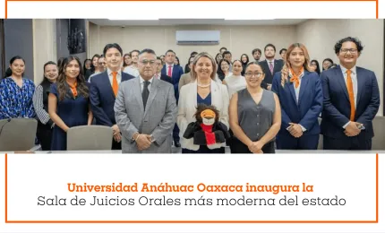 La Universidad Anáhuac Oaxaca cuenta con la Sala de Juicios Orales más moderna