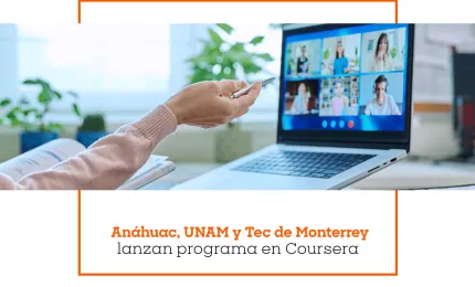 Anáhuac, UNAM y Tec de Monterrey lanzan programa en Coursera
