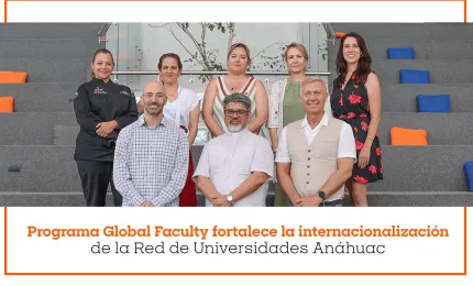 Programa Global Faculty fortalece la internacionalización de la Red Anáhuac