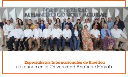 Especialistas Internacionales de Bioética se reúnen en la Universidad Anáhuac Mayab
