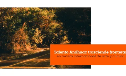 Talento Anáhuac trasciende fronteras en revista internacional de arte y cultura