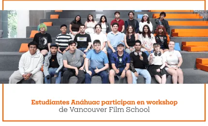 Estudiantes Anáhuac participan en workshop de Vancouver Film School