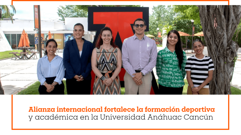 Alianza internacional fortalece la formación deportiva y académica en la Universidad Anáhuac Cancún