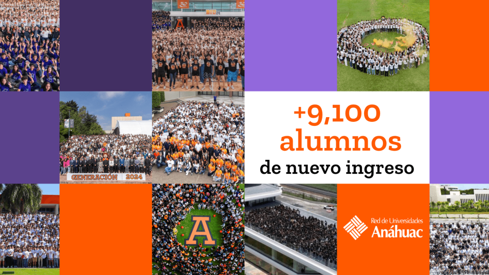 Bienvenida a +9,100 Nuevos Alumnos en la Red de Universidades Anáhuac