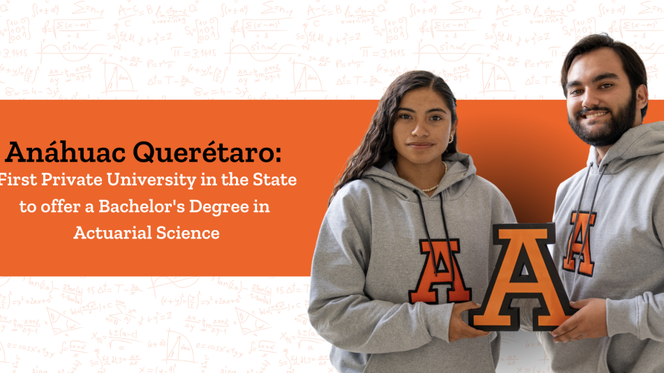 Anáhuac Querétaro: First Private University in the State to Offer Actuarial Sciences