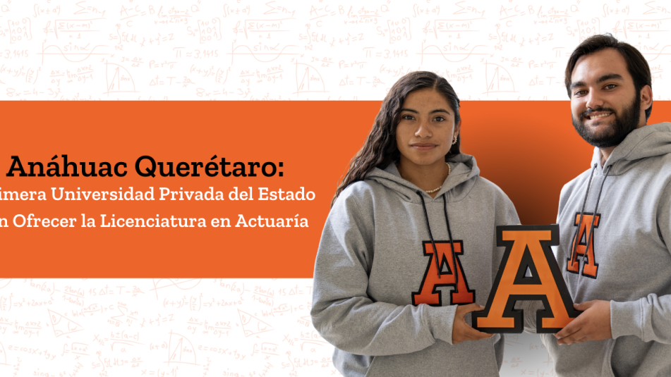 Anáhuac Querétaro: Primera Universidad Privada del Estado en Ofrecer Actuaría 