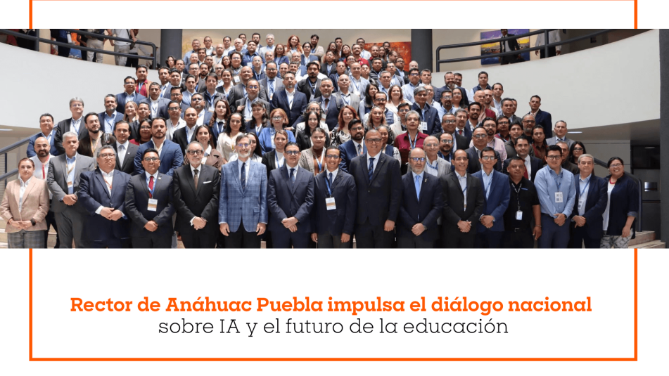 Rector de Anáhuac Puebla impulsa el diálogo nacional sobre IA y el futuro de la educación