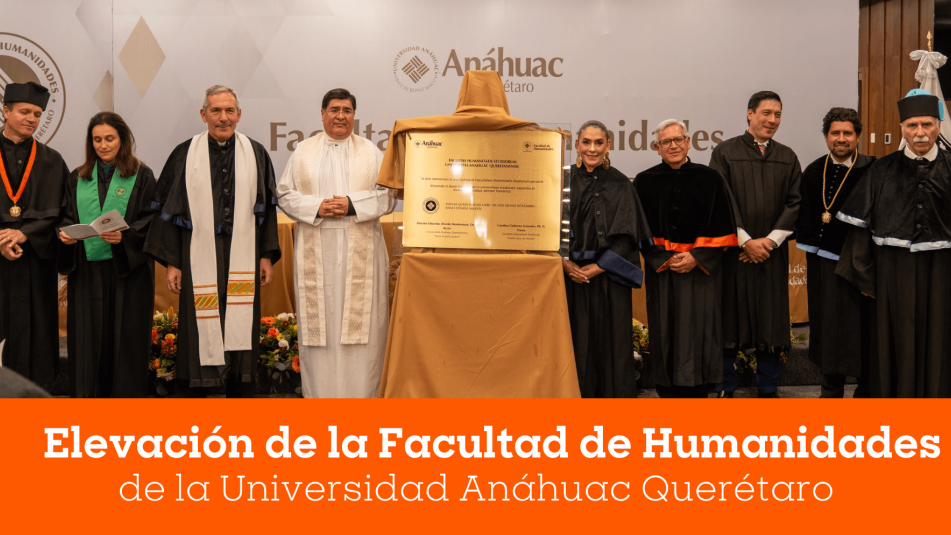 La Red de Universidades Anáhuac celebra Elevación de la Facultad de Humanidades de la Universidad Anáhuac Querétaro