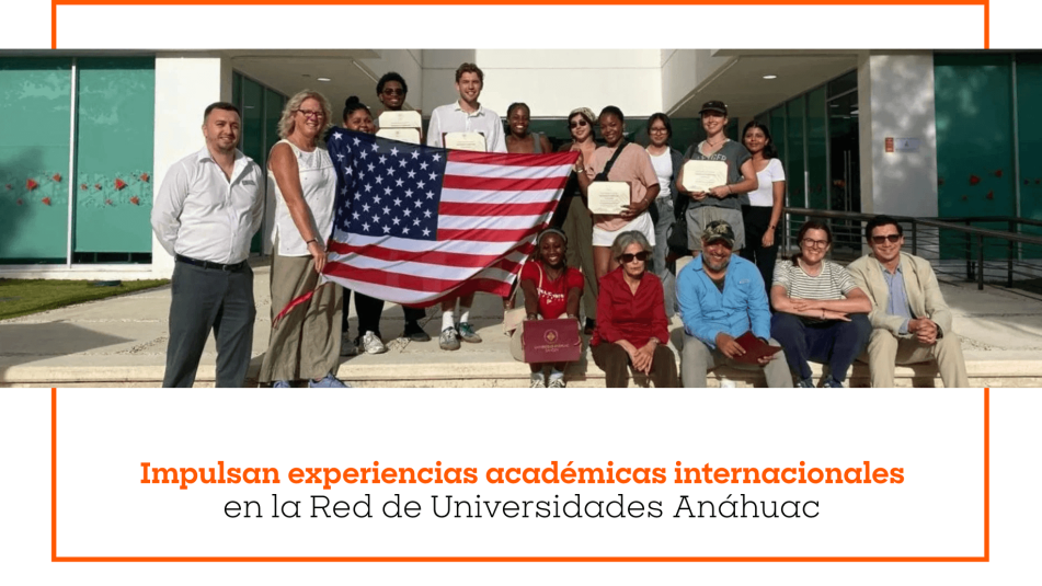 Impulsan experiencias académicas internacionales en la Red de Universidades Anáhuac 