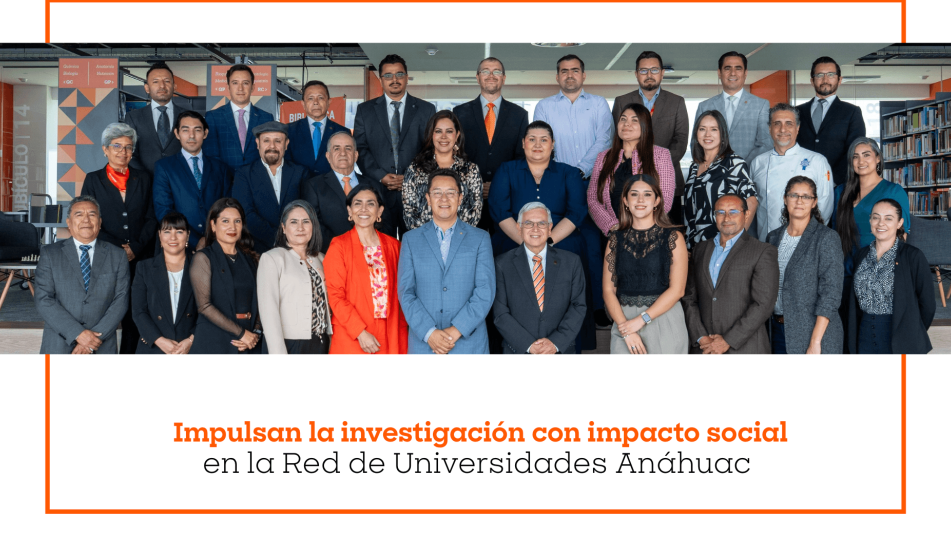 Impulsan la investigación con impacto social en la Red de Universidades Anáhuac