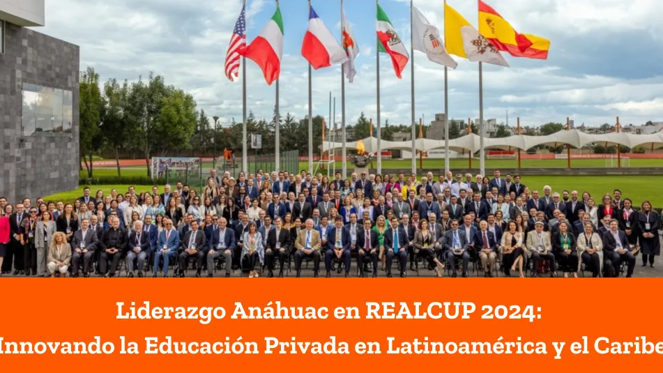 Liderazgo Anáhuac en REALCUP 2024: Innovando la Educación Privada en Latinoamérica y El Caribe