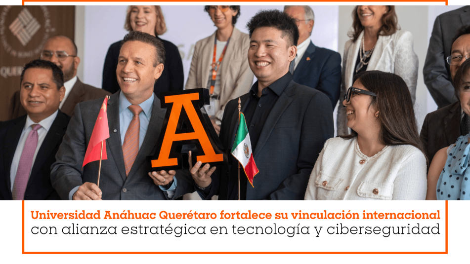 Universidad Anáhuac Querétaro fortalece su vinculación internacional con alianza estratégica en tecnología y ciberseguridad