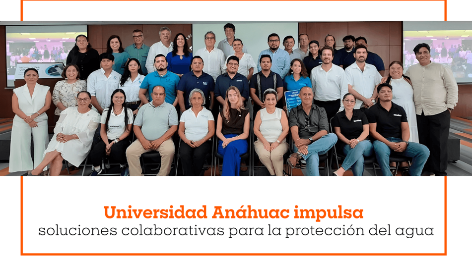 Universidad Anáhuac impulsa soluciones colaborativas para la protección del agua