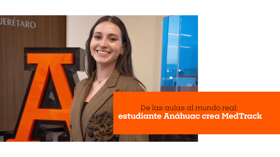 De las aulas al mundo real: estudiante Anáhuac crea MedTrack