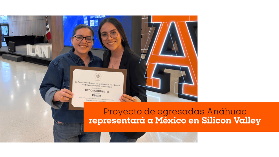 Proyecto de egresadas Anáhuac representará a México en Silicon Valley
