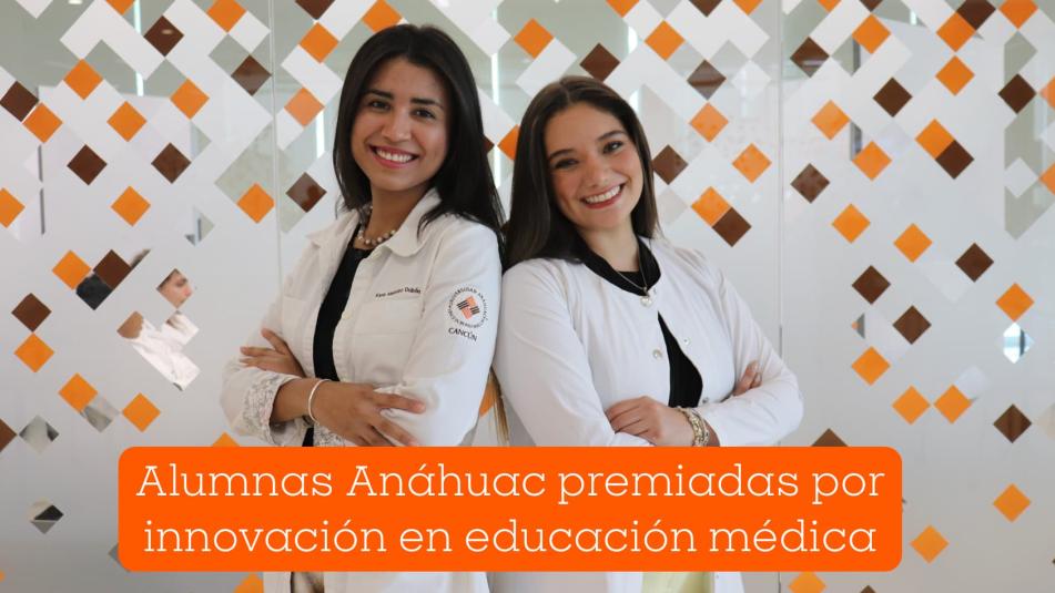 Alumnas Anáhuac premiadas por innovación en educación médica