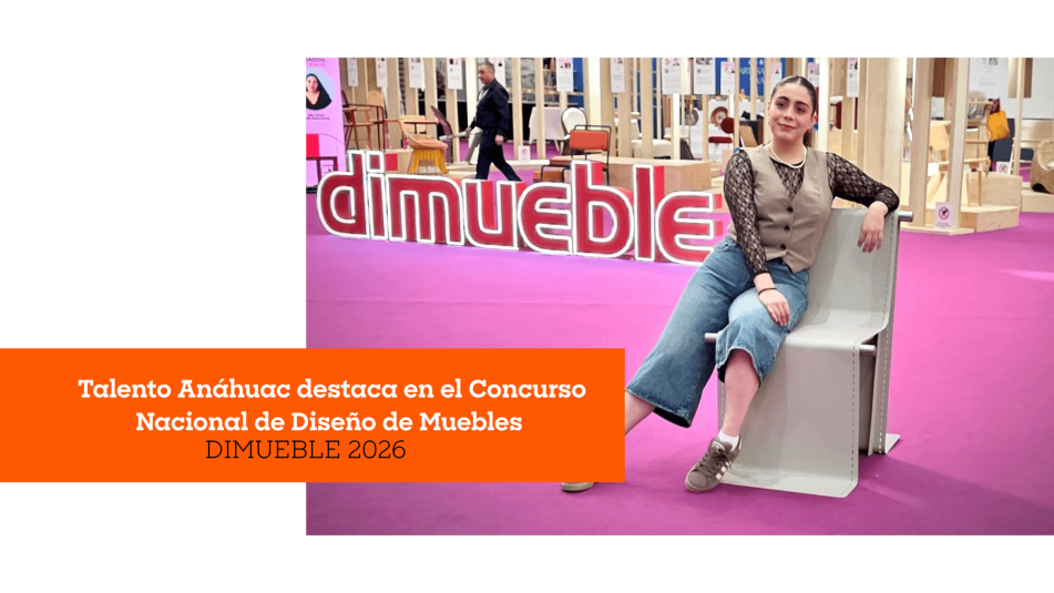 Talento Anáhuac destaca en el Concurso Nacional de Diseño de Muebles DIMUEBLE 2026