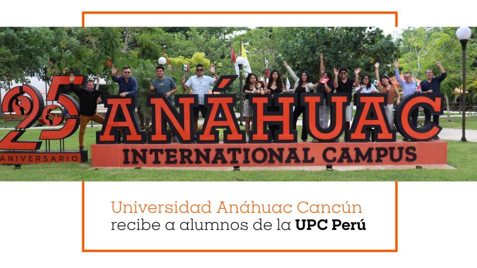 Universidad Anáhuac Cancún recibe a alumnos de la UPC Perú
