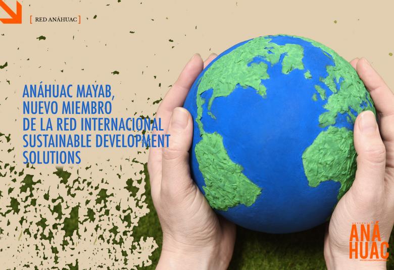 Anáhuac Mayab, nuevo miembro de la red internacional Sustainable Development Solutions 