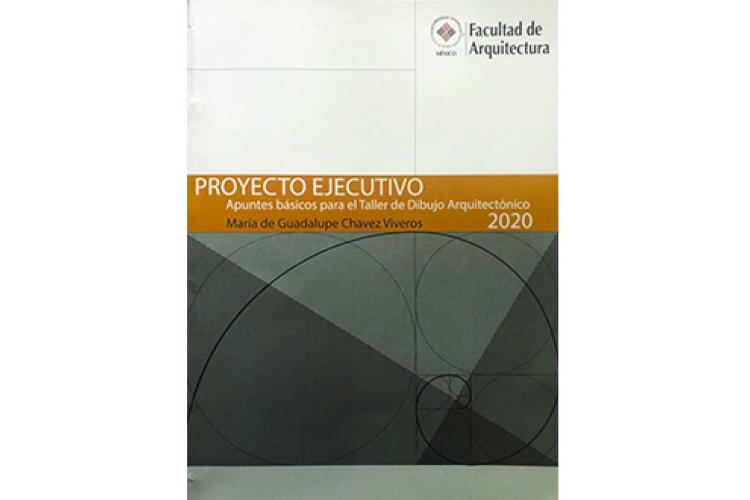 Arquitectura publica el libro Proyecto ejecutivo. Apuntes básicos para el Taller de dibujo arquitectónico 2020