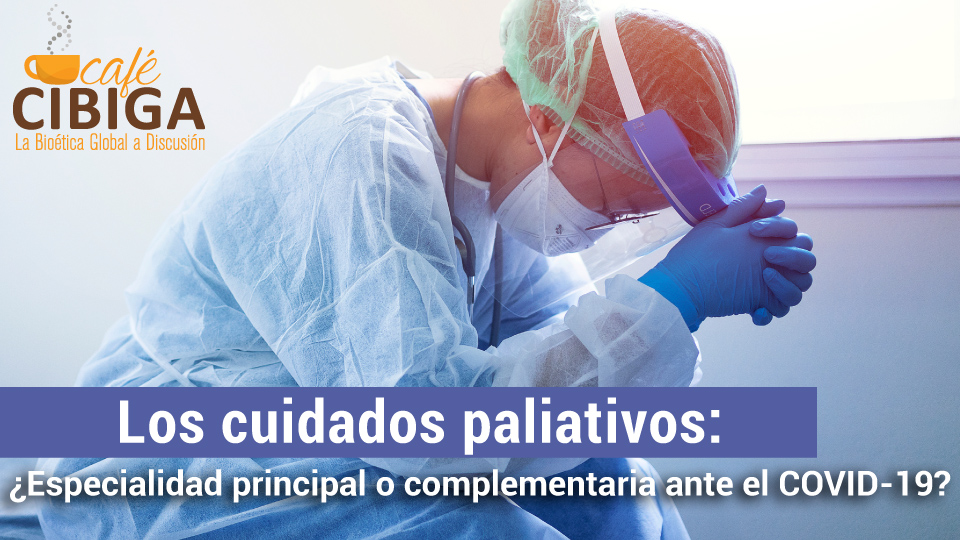  Los cuidados paliativos: ¿Especialidad principal o complementaria ante el COVID-19?