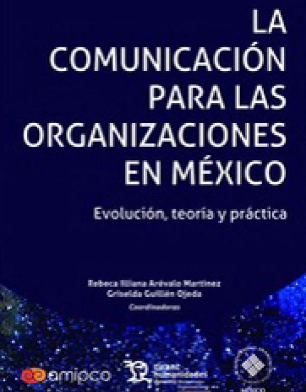 La comunicación para las organizaciones en México. Evolución, teoría y práctica