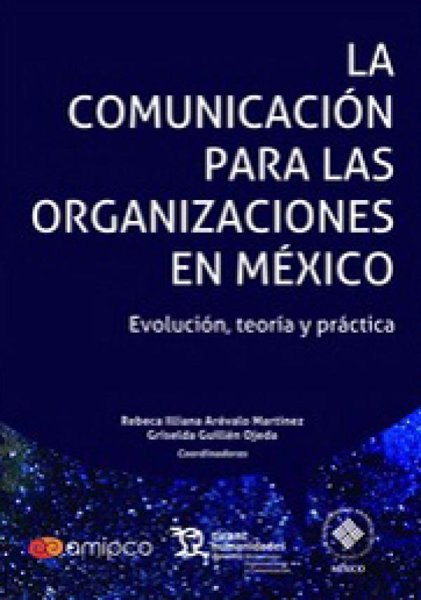 La comunicación para las organizaciones en México. Evolución, teoría y práctica