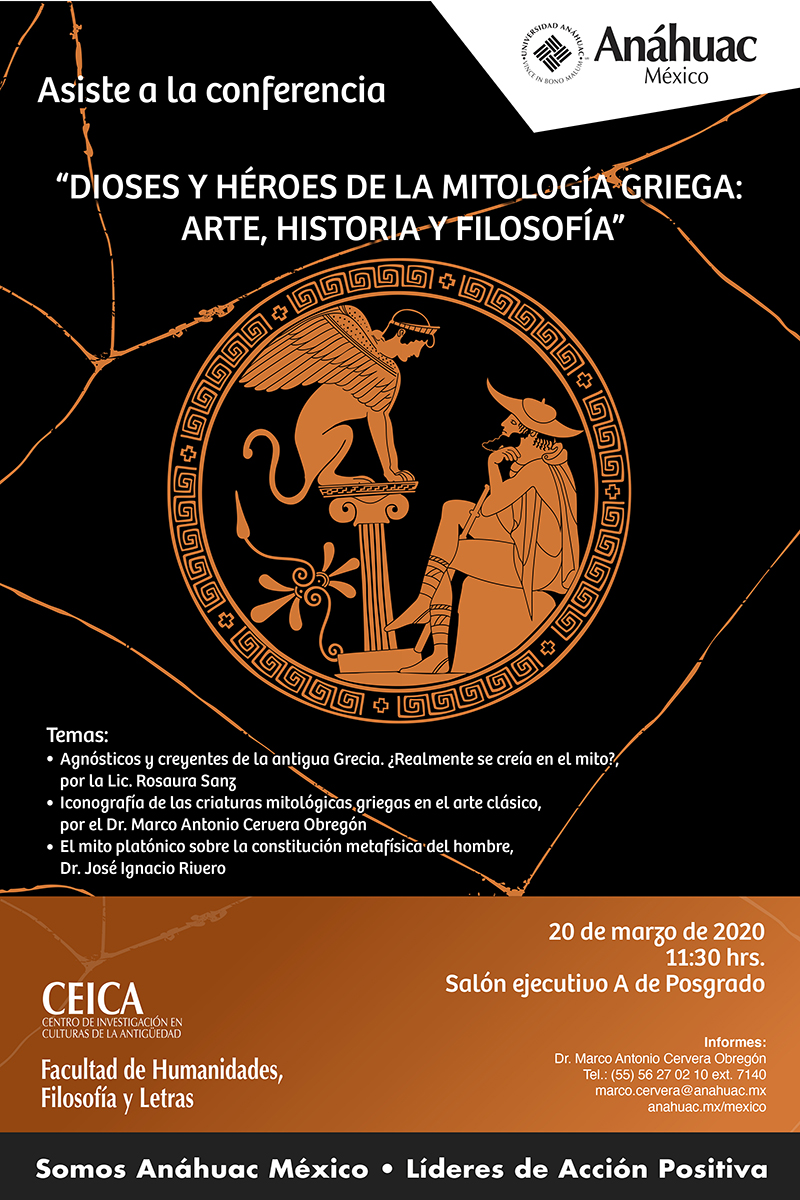 Conferencias: Dioses y heroes de la mitología griega: arte, historia y filosofía. Lic. Rosaura Sanz, Agnósticos y creyentes de la antigua Grecia. ¿Realmente se creía en el mito?; Dr. Marco Antonio Cervera Obregón: Iconografía de las criaturas mitológicas griegas en el arte clásico; Dr. José Ignacio Rivero: El mito platónico sobre la constitución metafísica del hombre