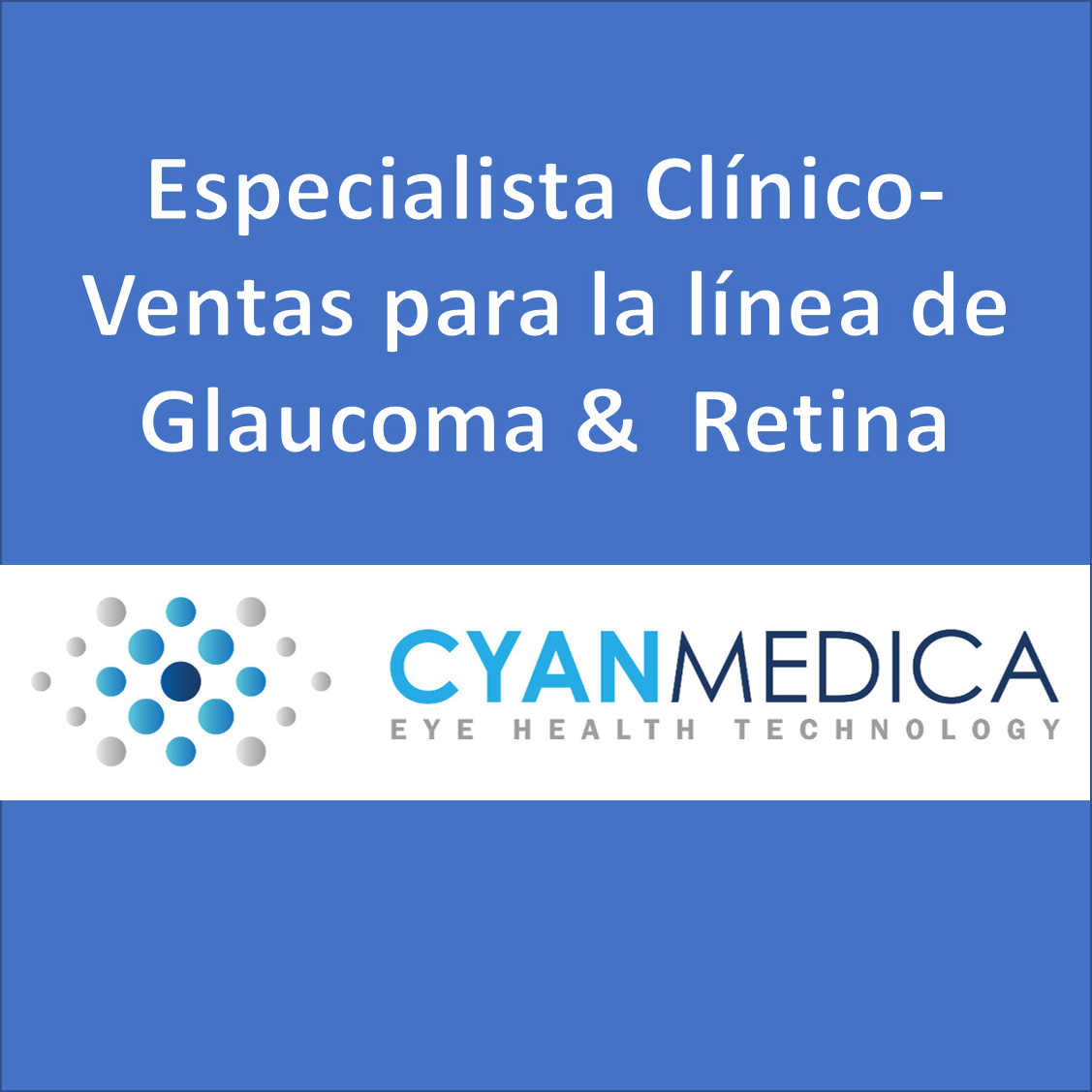 VACANTE - Especialista Clínico-Ventas para la línea de Glaucoma &  Retina / Cyan Medica