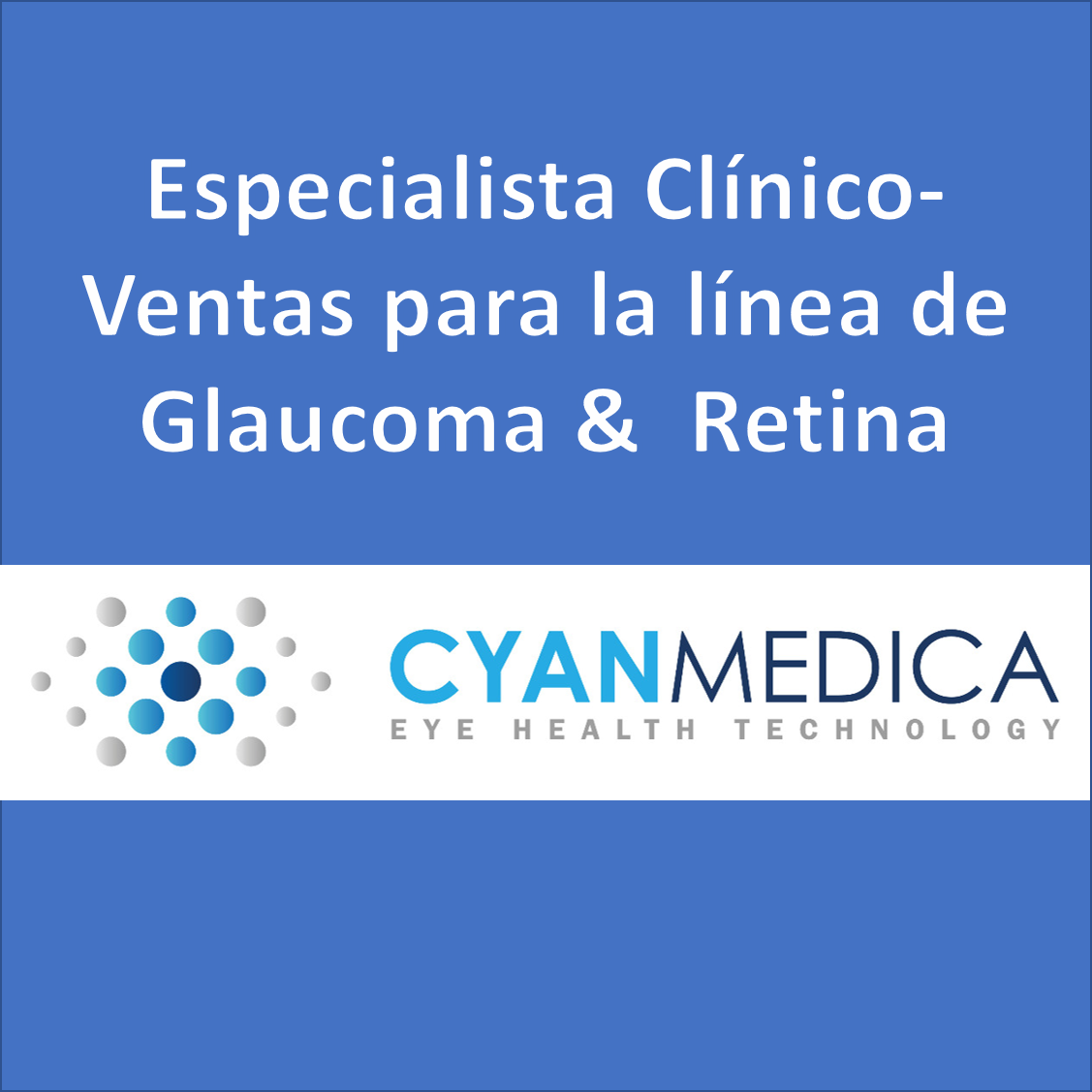 VACANTE - Especialista Clínico-Ventas para la línea de Glaucoma & Retina / Cyan Medica