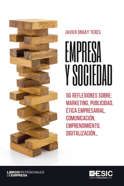 Empresa y sociedad. 50 reflexiones sobre: marketing, publicidad, ética empresarial, comunicación, emprendimiento, digitalización