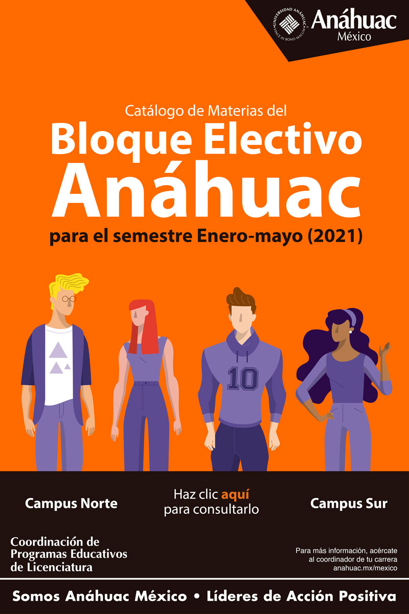 Catálogo de Materias del Bloque Electivo Anáhuac para el semestre Enero-mayo (2021)
	Campus Norte
	Campus Sur
	
	Haz clic aquí para consultarlo
	
	Para más información, acércate
	al coordinador de tu carrera
	anahuac.mx/mexico
	