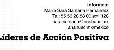 Informes:
María Sara Santana Hernández
Tel.: 55 56 28 88 00 ext. 128
sara.santana@anahuac.mx
anahuac.mx/mexico
