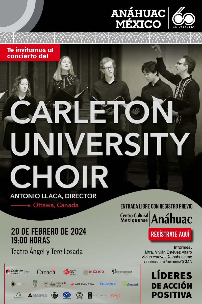 Te invitamos al concierto del  Carleton University Choir
Antonio Llaca, Director
Ottawa, Canada
20 de febrero de 2024
19:00 horas
Entrada libre con registro previo
Centro Cultural Mexiquense Anáhuac
Teatro Ángel y Tere Losada

REGÍSTRATE AQUÍ
Informes:
Mtra. Vivián Estévez Alfaro
vivian.estevez@anahuac.mx
anahuac.mx/mexico/CCMA