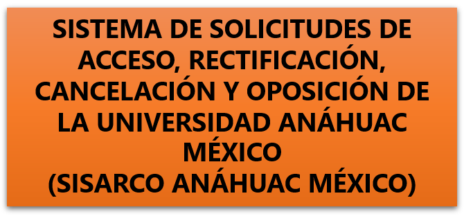 Sistema de solicitudes de acceso, rectificación, cancelación y oposición  de la universidad anáhuac (SISARCO ANÁHUAC MÉXICO)